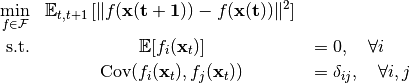 \begin{eqnarray*}
   \min_{f\in\mathcal{F}} & \mathbb{E}_{t, t+1}\left[ \|f(\mathbf{x({t+1})}) - f(\mathbf{x(t)})\|^2 \right] \\
   \text{s.t.} & \mathbb{E}[f_i(\mathbf{x}_t)] &= 0, \quad \forall i \\
               & \text{Cov}(f_i(\mathbf{x}_t), f_j(\mathbf{x}_t)) &= \delta_{ij}, \quad \forall i,j \\
\end{eqnarray*}
