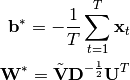 \begin{eqnarray*}
     \mathbf{b}^* = -\frac{1}{T} \sum_{t=1}^T \mathbf{x}_t \\
     \mathbf{W}^* = \tilde{\mathbf{V}}\mathbf{D}^{-\frac{1}{2}}\mathbf{U}^T
\end{eqnarray*}